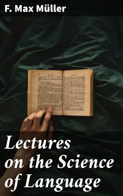 Lectures on the Science of Language: Exploring the Evolution and Function of Language