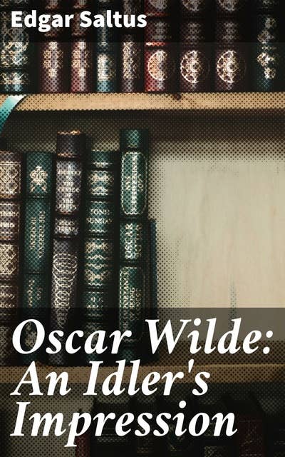 Oscar Wilde: An Idler's Impression