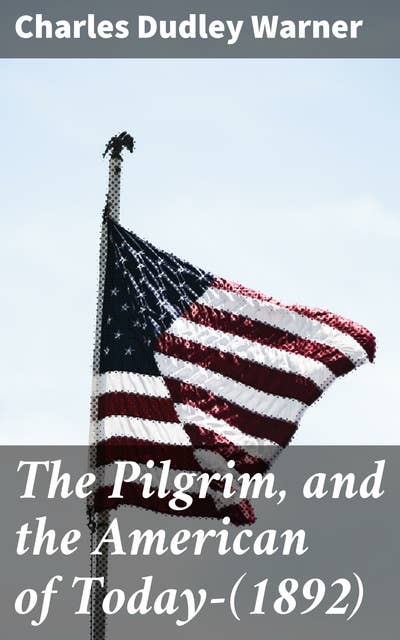 The Pilgrim, and the American of Today—(1892)