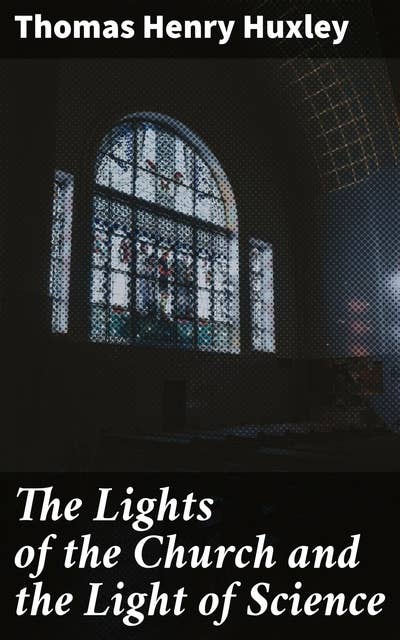 The Lights of the Church and the Light of Science: Essay #6 from "Science and Hebrew Tradition"