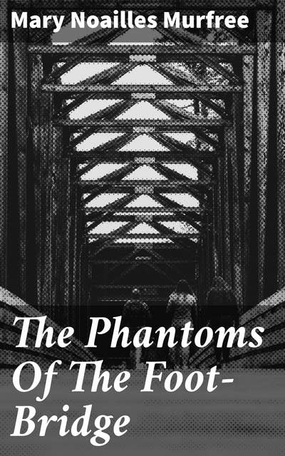 The Phantoms Of The Foot-Bridge: 1895