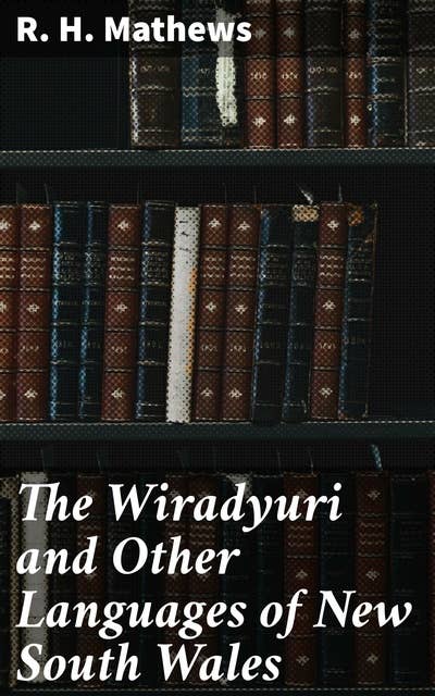 The Wiradyuri and Other Languages of New South Wales: Exploring the Linguistic Heritage of New South Wales Aboriginal Communities