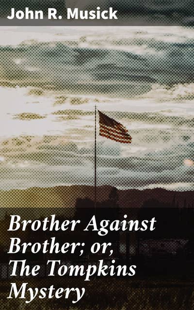 Brother Against Brother; or, The Tompkins Mystery: A Story of the Great American Rebellion