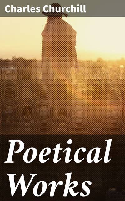 Poetical Works: Challenging Norms and Unapologetic Criticism: A Satirical Anthology of 18th Century Poetry