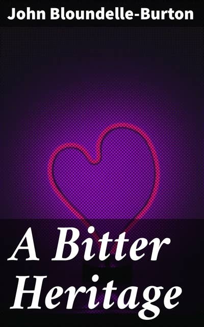 A Bitter Heritage: A Modern Story of Love and Adventure