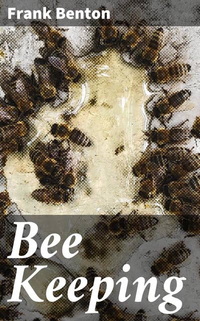 Bee Keeping: A Comprehensive Guide to the Art and Science of Beekeeping
