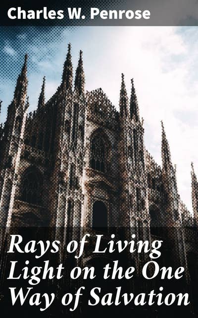 Rays of Living Light on the One Way of Salvation: Exploring Spiritual Insights and the Path to Eternal Life