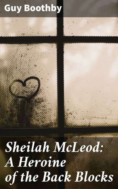 Sheilah McLeod: A Heroine of the Back Blocks: An Adventure in the Wild Australian Outback
