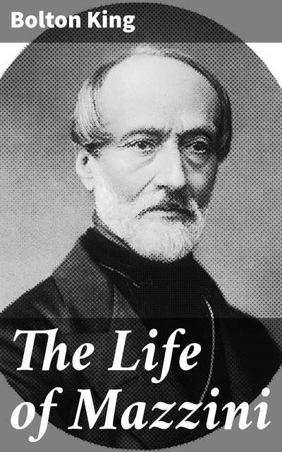 The Life of Mazzini: A Revolutionary Life: Giuseppe Mazzini and the Fight for Italian Unification
