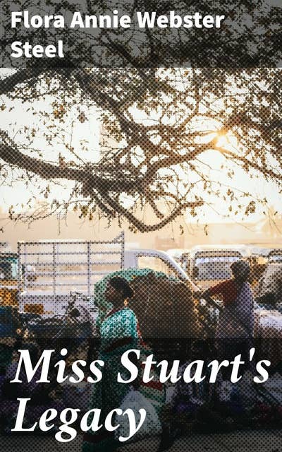 Miss Stuart's Legacy: An Inheritance of Tradition and Change in Colonial India