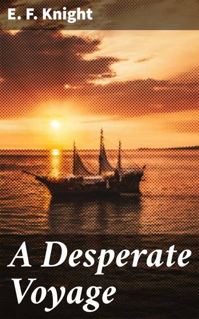 A Desperate Voyage: A Treacherous Sea Odyssey: Peril, Survival, and the Fight for Freedom