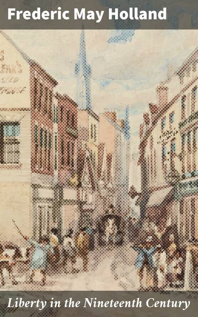 Liberty in the Nineteenth Century: Exploring Liberty Amid Political and Social Change