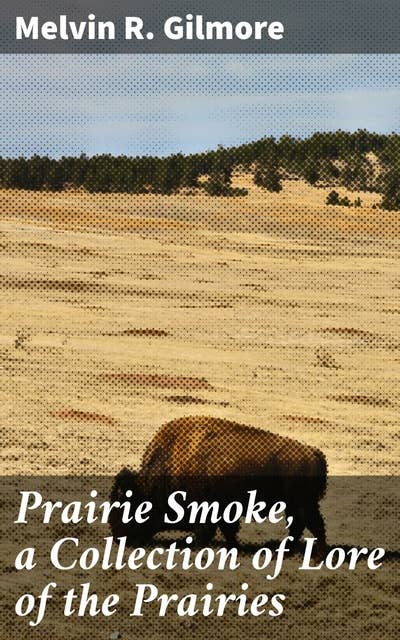 Prairie Smoke, a Collection of Lore of the Prairies