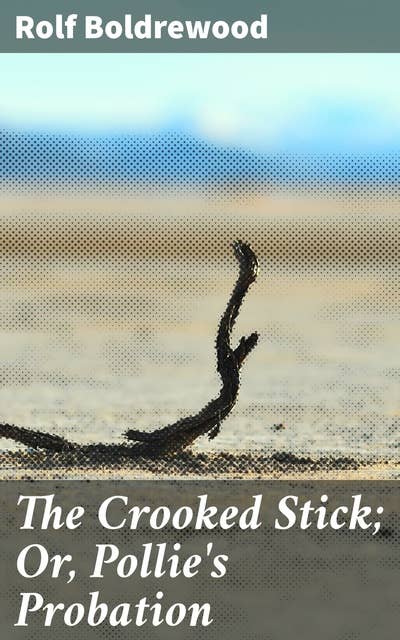 The Crooked Stick; Or, Pollie's Probation