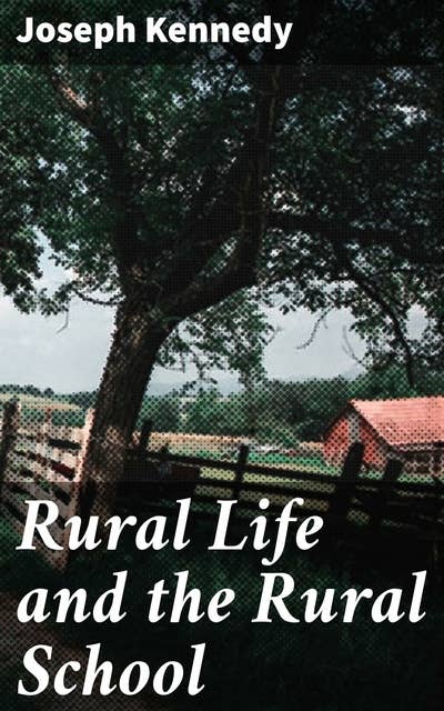 Rural Life and the Rural School: Exploring the Heart of Rural Education and Community Resilience