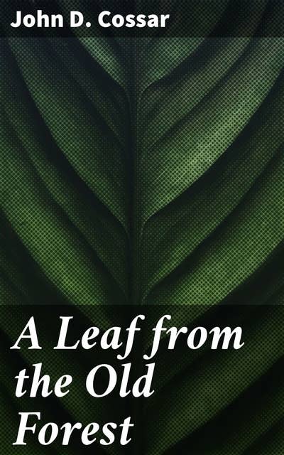 A Leaf from the Old Forest: Journey through a mythical forest of mystery and wonder, where nature is a character in itself
