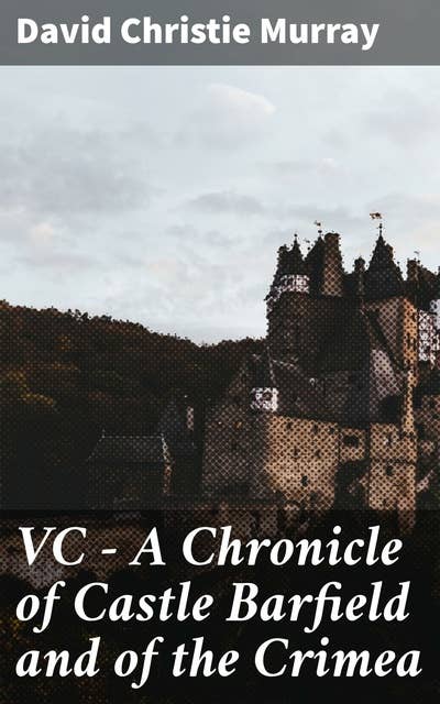 VC — A Chronicle of Castle Barfield and of the Crimea