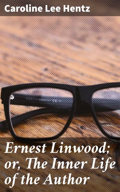 Ernest Linwood; or, The Inner Life of the Author