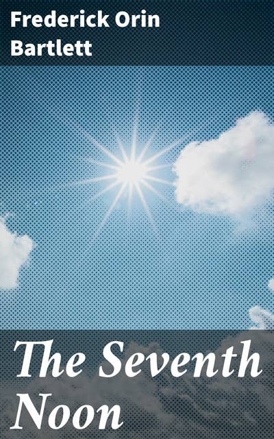 The Seventh Noon: A Tale of Love, Betrayal, and Redemption in Post-Modern Fiction