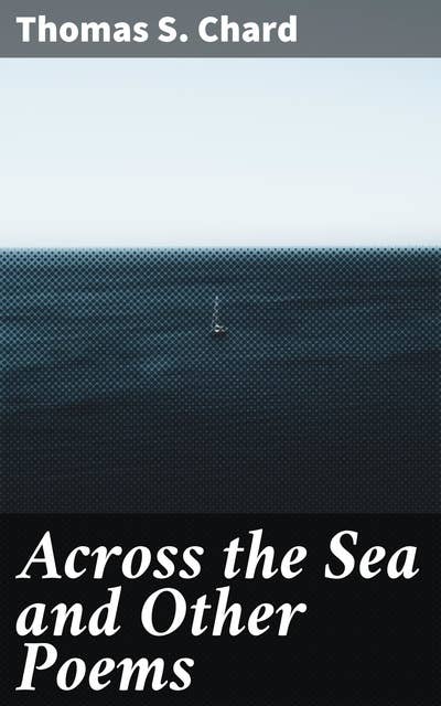 Across the Sea and Other Poems