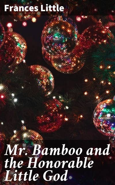 Mr. Bamboo and the Honorable Little God: A Christmas Story