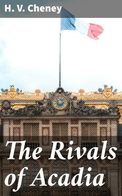 The Rivals of Acadia: An Old Story of the New World