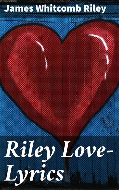 Riley Love-Lyrics: Exploring Love Through Timeless Verses