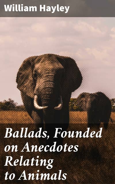 Ballads, Founded on Anecdotes Relating to Animals: Exploring the Emotional Depths of Animal-Human Connections in Poetry