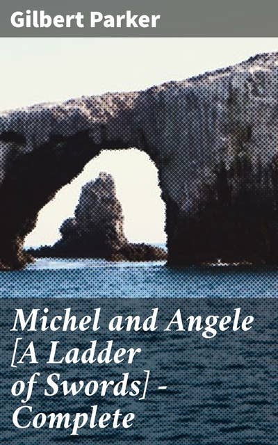 Michel and Angele [A Ladder of Swords] — Complete: Love, Ambition, and Betrayal in 17th Century France