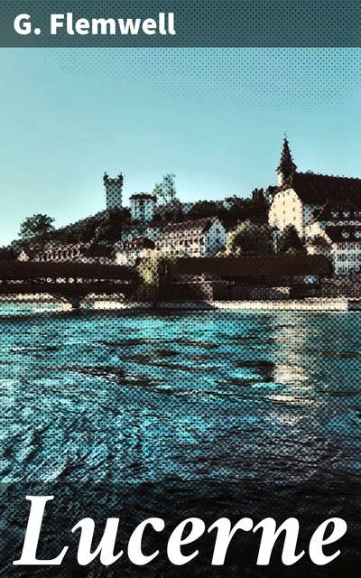 Lucerne: Secrets and Intrigues in a Quaint European Village