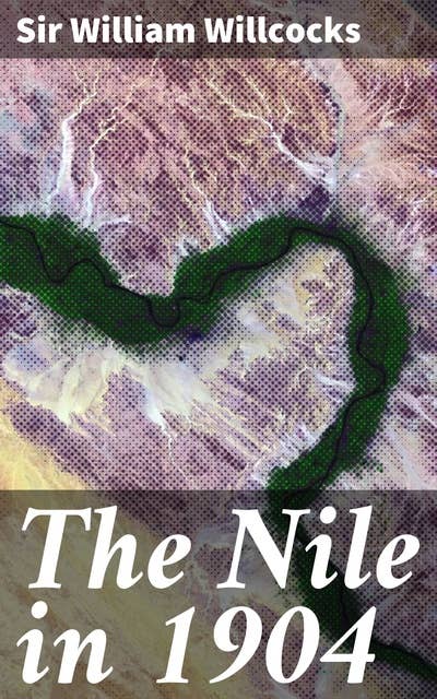 The Nile in 1904: Exploring the Nile: Geopolitics, Imperialism, and British Expeditions in 1904