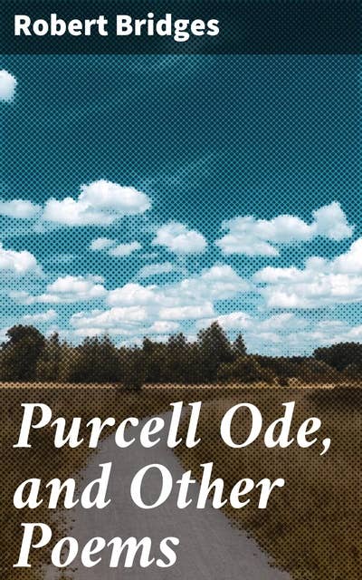 Purcell Ode, and Other Poems: Elegant Verse and Timeless Beauty: Victorian Poetry Collection