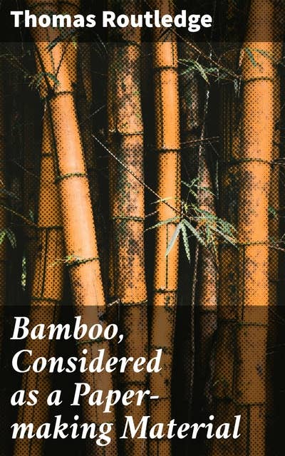 Bamboo, Considered as a Paper-making Material