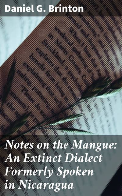 Notes on the Mangue: An Extinct Dialect Formerly Spoken in Nicaragua