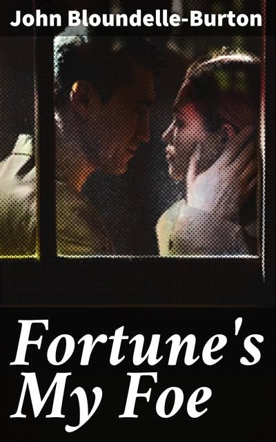Fortune's My Foe: A Romance