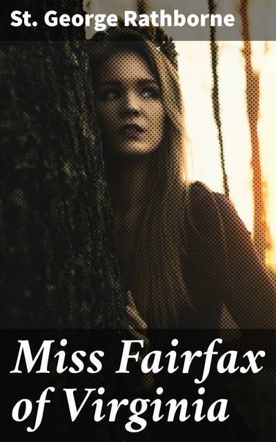 Miss Fairfax of Virginia: A Romance of Love and Adventure Under the Palmettos