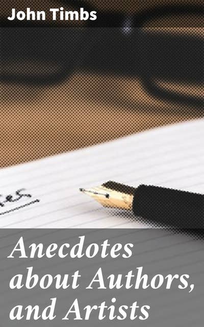Anecdotes about Authors, and Artists