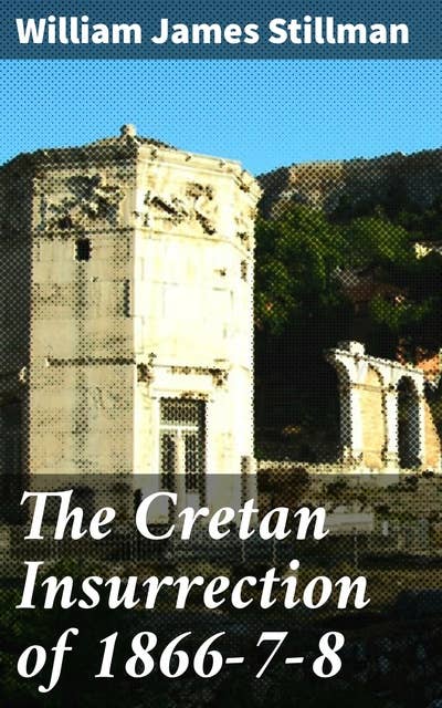 The Cretan Insurrection of 1866-7-8: Unveiling the Epic Cretan Uprising of 1866-8