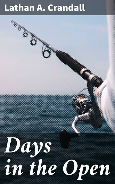 Days in the Open: Exploring the Wild Frontiers: Stories of Nature, Survival, and Adventure
