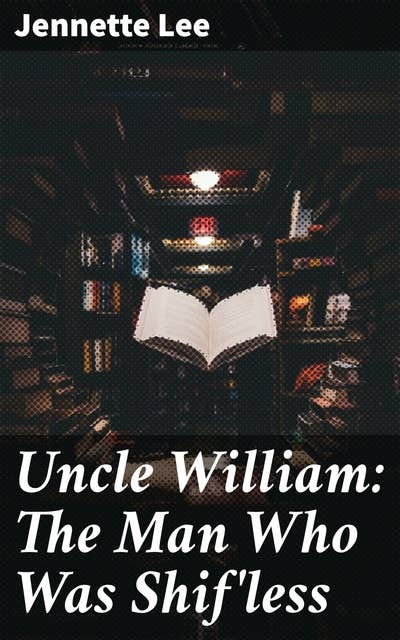Uncle William: The Man Who Was Shif'less