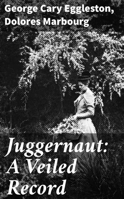 Juggernaut: A Veiled Record: Unveiling Power: Narratives of Ambition and Control in 19th Century America