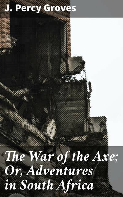 The War of the Axe; Or, Adventures in South Africa