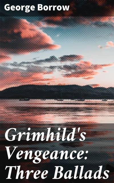 Grimhild's Vengeance: Three Ballads