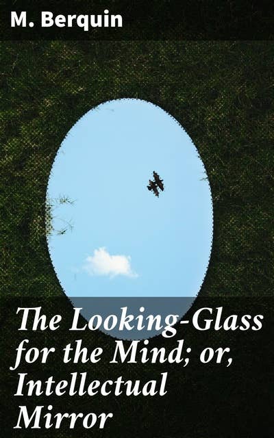 The Looking-Glass for the Mind; or, Intellectual Mirror