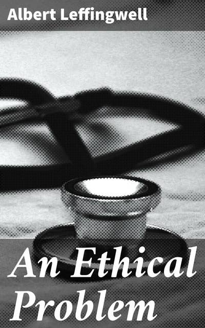 An Ethical Problem: Or, Sidelights upon Scientific Experimentation on Man and Animals