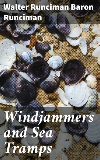 Windjammers and Sea Tramps: Tales of Maritime Adventure and Seafaring Life