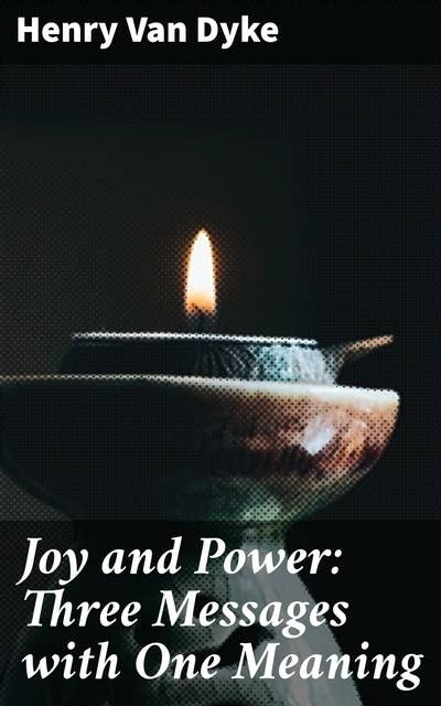 Joy and Power: Three Messages with One Meaning: Unveiling the Path to Inner Strength and Eternal Bliss