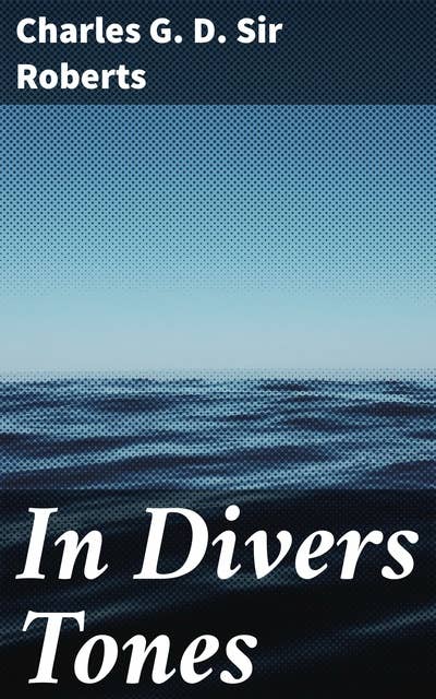 In Divers Tones: Exploring Love, Loss, and Time Through Poetic Verses