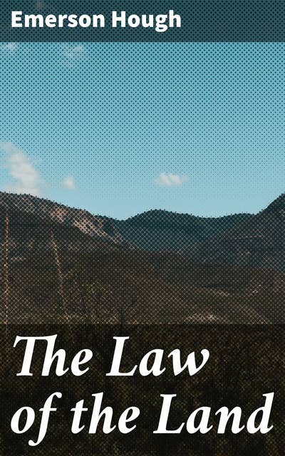 The Law of the Land: Of Miss Lady, Whom It Involved in Mystery, and of John Eddring, Gentleman of the South, Who Read Its Deeper Meaning: A Novel