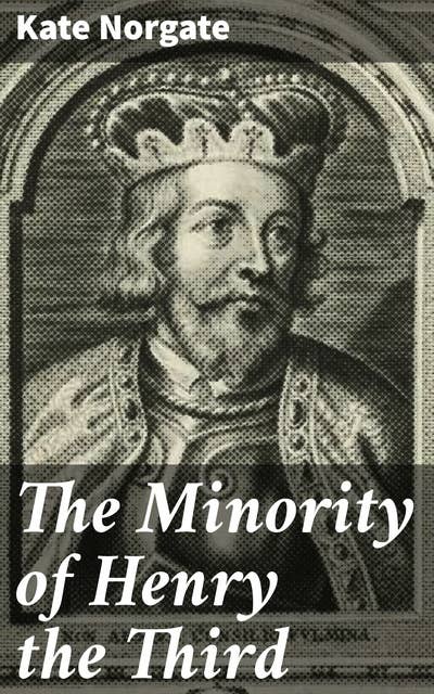 The Minority of Henry the Third: Power Struggles and Political Turmoil in 13th Century England